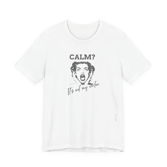 Calm? Not my virtue