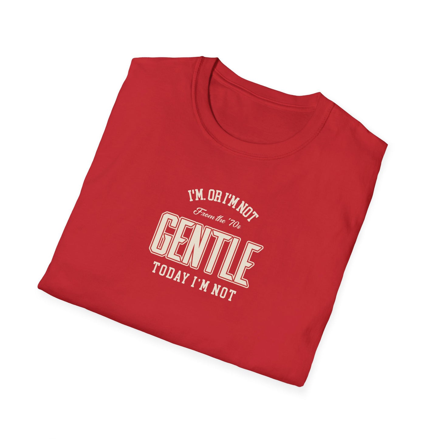 I’m not gentle today